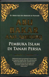 Abu Bakar Ash - Shiddiq : Pembuka Islam di tanah persia