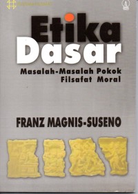 Etika dasar : Masalah - masalah pokok filsafat moral
