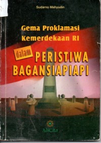 Gema Proklamasi Kemerdekaan RI dalam Peristiwa Bagansiapiapi