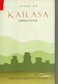 KAILASA : Jejak tanah surga yang terluka ( Sebuah Novel )