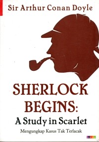 SHERLOCK BEGINS A STUDY IN SCARLET