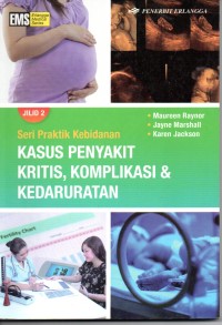 Seri Praktik Kebidanan : Kasus Penyakit Kritis, Komplikasi & Kedaruratan
