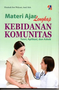 Materi Ajar Lengkap Kebidanan Komunitas : Teori, Aplikasi, dan Askeb
