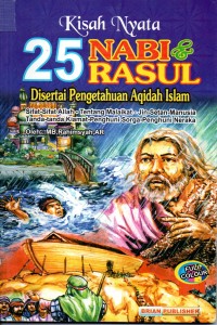 Kisah Nyata 25 Nabi & Rasul : Disertai Pengetahuan Aqidah Islam