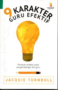 9 Karakter Guru Efektif : Pandua Praktis untuk Pengembangan Diri Guru