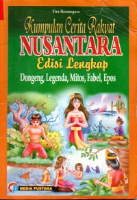 Kumpulan Ceita Rakyat Nusantara : Dongeng Legenda, Mitos, Fabel, Epos