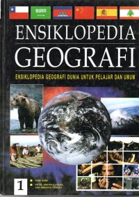 Ensiklopedia Geografi Jilid 1 : Ensiklopedia Geografi Dunia untuk Pelajar dan Umum