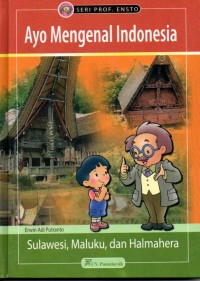 Ayo Mengenal Indonesia : Sulawesi, Maluku, dan Halmahera
