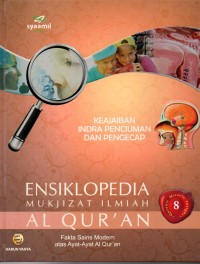 Ensiklopedia Mukjizat Olmiah Al-Qur'an 8 : Fakta Sains Modern atas Ayat-Ayat AL-Qur'an ( Keajaiban Indra Penciuman dan Pengecap )