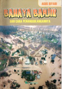 Bahaya Banjir dan Cara Penanggulangannya